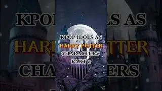 KPOP IDOLS AS HARRY POTTER CHARACTERS ✨PART 2✨