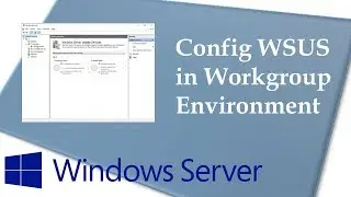 Configuring Windows Server Update Services in Workgroup Environment