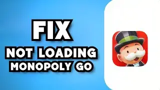 How To Fix Monopoly GO Not Loading (2024 Guide)