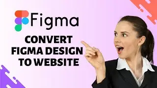 How to Convert Figma Design to Website (Complete step-by-step)