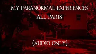 My Paranormal Stories (All Parts) Audio Only