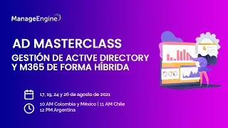AD MasterClass Sesión 1: Gestión de Active Directory y M365 de forma híbrida | ManageEngine LATAM