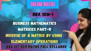 INVERSE OF A MATRIX BY USING ELEMENTARY OPERATIONS | MATRICES PART-11 |BBA MATHS SEM-1