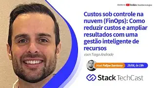FinOps: Como reduzir custos e ampliar resultados através de uma gestão inteligente com Tiago Andrade