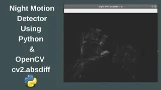 Night Motion Detection Using Python & OpenCV || cv2.absdiff