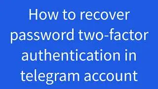 How to reset password  two-factor authentication in Telegram account 2021