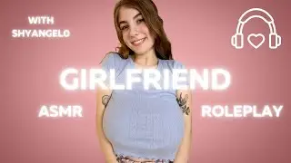 Girlfriend ASMR Roleplay with Shyangel0
