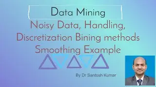 Noisy Data, Handling, Discretization Bining methods Smoothing Example - Part-12