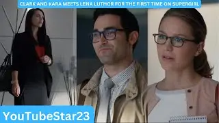 Clark and Kara meets Lena Luthor for the first time on Supergirl