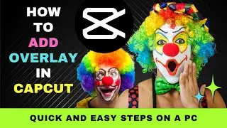 How to Add Overlay in Capcut  : Quick, Easy Steps on a PC