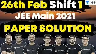 JEE Main 2021: Paper Solution | 26th Feb Shift 1 | Physics | Chemistry | Maths | Unacademy JEE