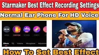 Starmaker Best Effect Recording Settings | Starmaker Normal Earphone For HD Voice Quality