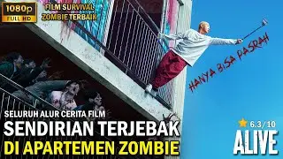 30 HARI TERJEBAK DI APARTEMEN YG DIPENUHI DENGAN ZOMBIE !! - SELURUH ALUR CERITA FILM ALIVE