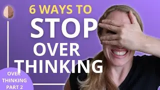 6 Therapy Skills to Stop Overthinking Everything