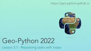 Geo-Python 2022 Lesson 3.1 - Repeating tasks with loops