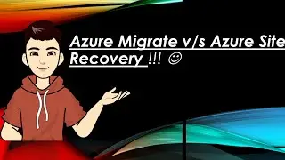 Azure Migrate v/s Azure Site Recovery !!!