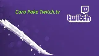 Guide Cara Pake Twitch.tv  (Indonesia)