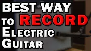 The BEST Way to Record Electric Guitars in the Home Studio