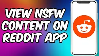 How To View NSFW Content On Reddit App