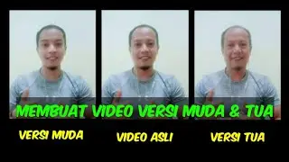 Membuat Video Versi Wajah Muda Atau Tua