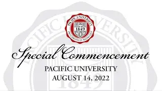 Pacific University Special Commencement | Aug. 14, 2022