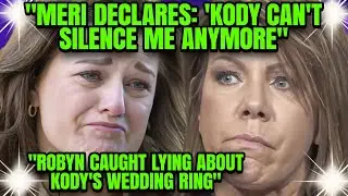 Meri Unveils Huge Truth About Kody, Shatters Show's Image; Robyn Caught in Ring Lie