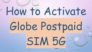 How to Activate Globe Postpaid SIM 5G