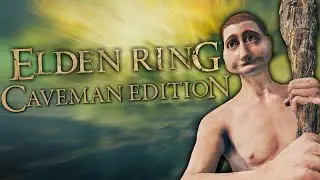 Elden Ring but I'm a Nakey Caveman