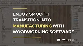 Enjoy smooth transition into manufacturing with woodworking software