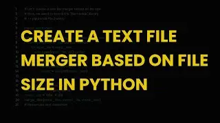 Create a text file merger based on file size in python