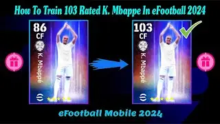 Summer Transfer K. Mbappe Max Level Training Guide || How To Train 103 Rated Mbappe eFootball  2024