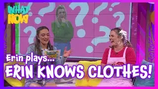 Erin Plays - 'Erin Knows Clothes!' | Live on What Now