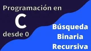 35. Búsqueda Binaria Recursiva | Programación en C desde cero
