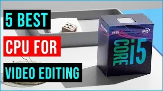 TOP 5 Best CPU for Video Editing in 2023 || (BEST CPU) || Best CPU for Video Editing - Reviews