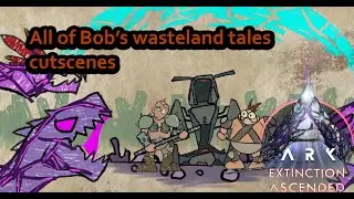 ASA | Extinction | All of Bob's tales cutscenes ( ARK 2 story preview )