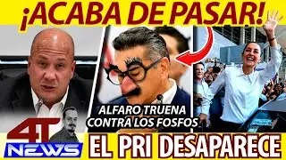 ¡ACABA DE PASAR! ALFARO TRUENA CONTRA LOS FOSFOS  EL PRI DESAPARECE