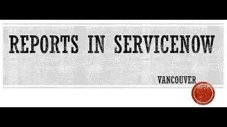 How to create a Reports in ServiceNow || Reports || Schedule|| Features || ServiceNow || Vancouver.
