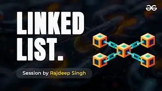 Linked Lists Unleashed- Mastery Session with Rajdeep Singh | GeeksforGeeks Development