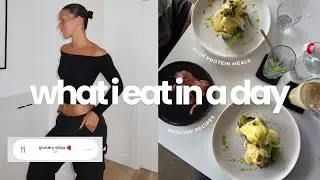 what i eat in a day: high protein meals, healthy recipe ideas & grocery shop with me!