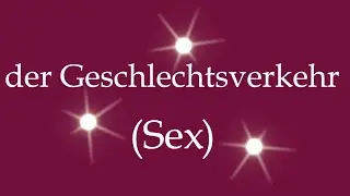 How to Say the Word 'Sex' (der Geschlechtsverkehr) in German