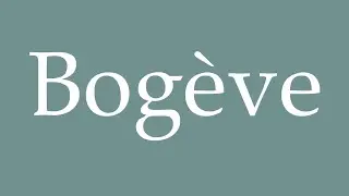 How to Pronounce ''Bogève'' Correctly in French