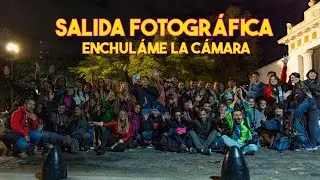 Lo mejor de la SALIDA FOTOGRÁFICA | Enchulame la Cámara.