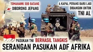 TNI TANGKIS SERANGAN PASUKAN ADF di AFRIKA, 4 KAPAL PERANG BARU TNI AL, JEPANG BORONG 500 TOMAHAWK