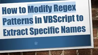 How to Modify Regex Patterns in VBScript to Extract Specific Names