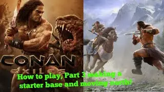 Conan Exiles 2020 how to play, Part 3 making a starter base/ securing a main base in the north