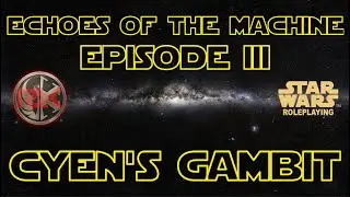 Episode III: Cyen's Gambit | Echoes Of The Machine | Star Wars
