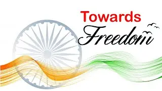 Towards Freedom l Indian Independence l First war of Independence 1857 l   Rise of Nationalism