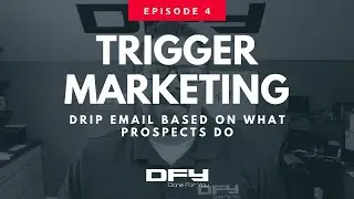 004 Trigger Marketing: Drip Email Based On What Prospects Do