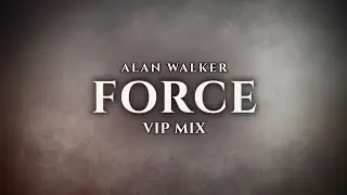 Alan Walker - Force (VIP Mix)