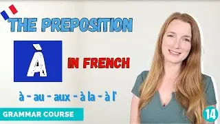 The Preposition À In French - How And When To Use It // French Grammar Course // Lesson 14 🇫🇷